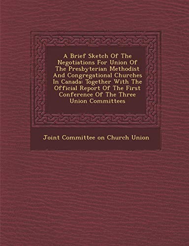 Brief Sketch of the Negotiations for Union of the Presbyterian Methodist and Con [Paperback]