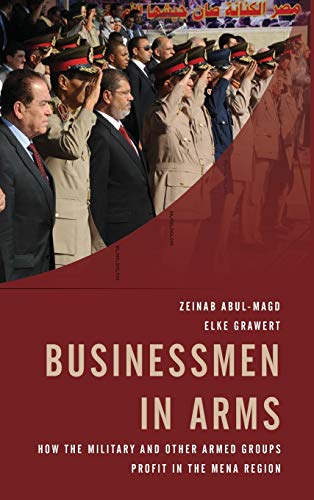 Businessmen in Arms Ho the Military and Other Armed Groups Profit in the MENA  [Hardcover]