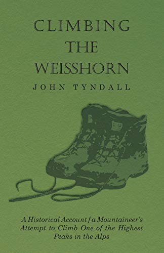 Climbing the Weisshorn - a Historical Account of a Mountaineer's Attempt to Clim [Paperback]