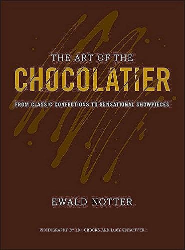 The Art of the Chocolatier: From Classic Confections to Sensational Showpieces [Hardcover]