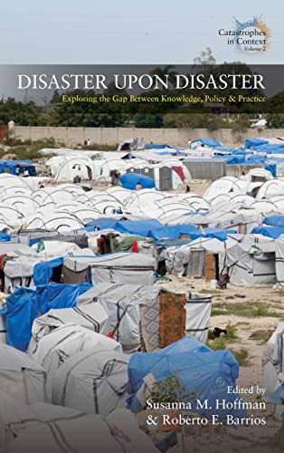 Disaster Upon Disaster Exploring the Gap Beteen Knoledge, Policy and Practice [Hardcover]