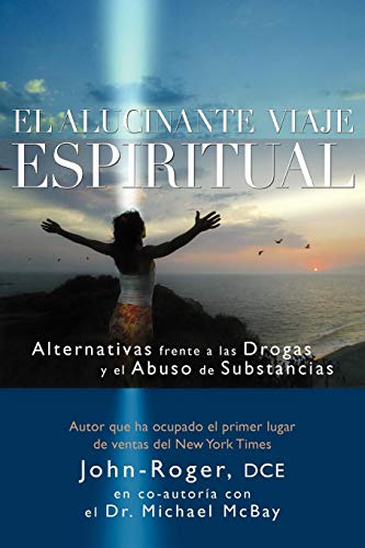 El alucinante viaje espiritual Alternativas frente a las drogas y el abuso de s [Paperback]