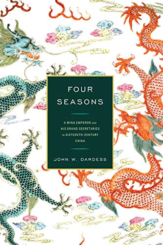 Four Seasons A Ming Emperor and His Grand Secretaries in Sixteenth-Century Chin [Paperback]