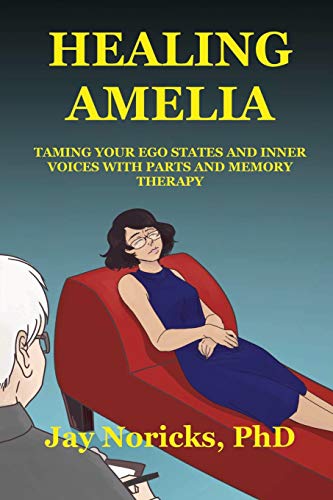 Healing Amelia  Taming Your Ego States and Inner Voices ith Parts and Memory T [Paperback]