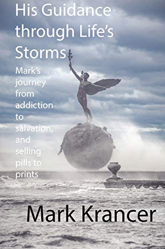 His Guidance Through Life's Storms  Mark's Journey from Addiction to Salvation, [Paperback]