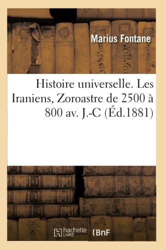 Histoire Universelle. Les Iraniens, Zoroastre De 2500 A 800 Av. J.-C. (french Ed [Paperback]