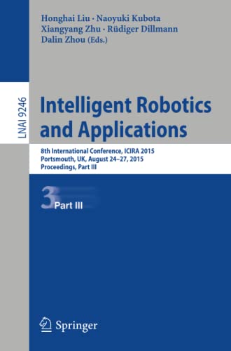 Intelligent Robotics and Applications: 8th International Conference, ICIRA 2015, [Paperback]