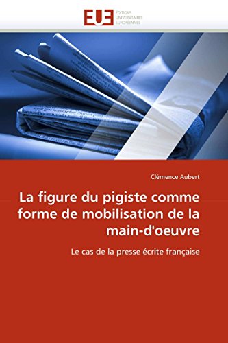 La Figure Du Pigiste Comme Forme De Mobilisation De La Main-D'oeuvre Le Cas De  [Paperback]