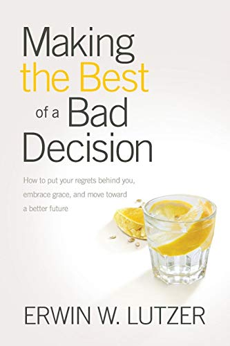 Making the Best of a Bad Decision Ho to Put Your Regrets behind You, Embrace G [Paperback]