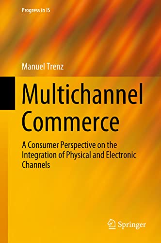 Multichannel Commerce: A Consumer Perspective on the Integration of Physical and [Hardcover]