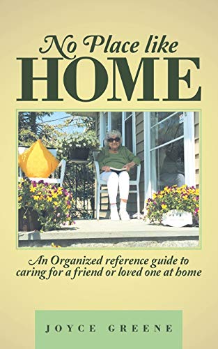 No Place Like Home An Organized Reference Guide To Caring For A Friend Or Loved [Paperback]