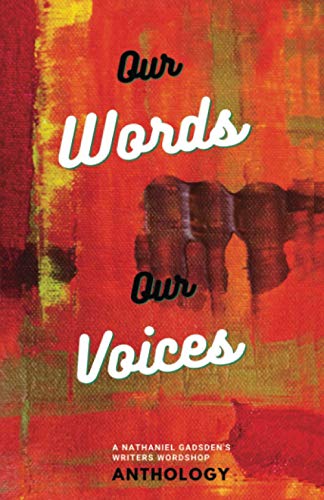 Our Words Our Voices  An Anthology by the Writers of Nathaniel Gadsden's Writer [Paperback]