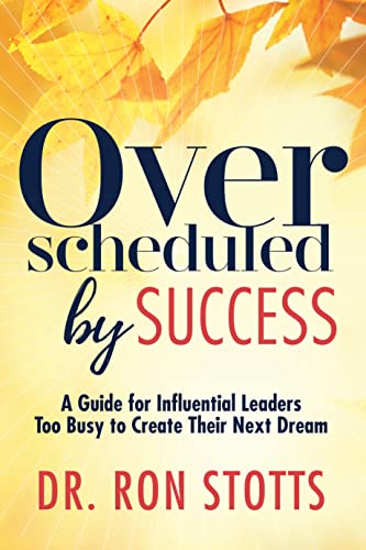 Overscheduled by Success A Guide for Influential Leaders Too Busyto Create Thei [Paperback]