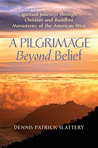 Pilgrimage Beyond Belief  Spiritual Journeys Through Christian and Buddhist Mon [Paperback]