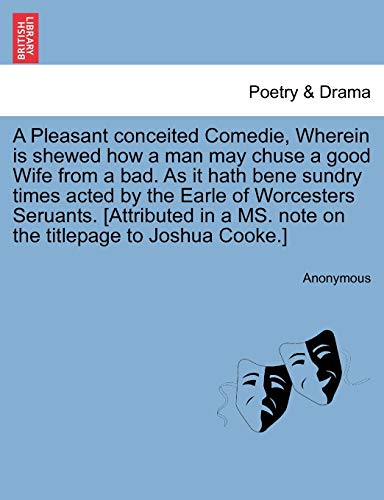 Pleasant Conceited Comedie, Wherein Is Shewed How a Man May Chuse a Good Wife fr [Paperback]