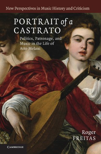 Portrait of a Castrato Politics, Patronage, and Music in the Life of Atto Melan [Hardcover]