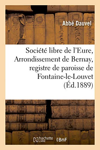 Socit Libre de l'Eure, Arrondissement de Bernay, Registre de Paroisse de Fonta [Paperback]