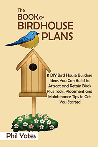 The Book of Birdhouse Plans  11 DIY Bird House Building Ideas You Can Build to  [Paperback]