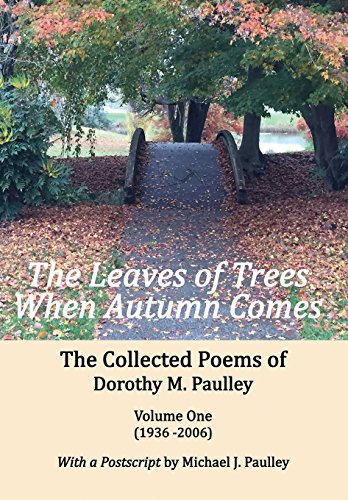 The Leaves Of Trees When Autumn Comes The Collected Poems Of Dorothy M. Paulley [Hardcover]