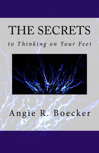 The Secrets To Thinking On Your Feet Ho To Be Confident And Prepared In Unpred [Paperback]