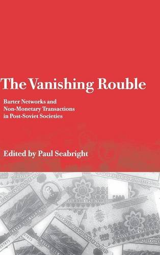 The Vanishing Rouble Barter Netorks and Non-Monetary Transactions in Post-Sovi [Hardcover]