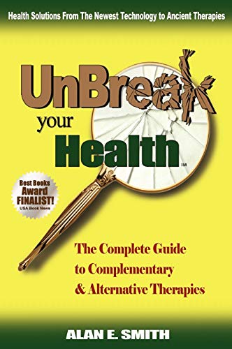 Unbreak Your Health The Complete Guide To Complementary & Alternative Thera [Hardcover]