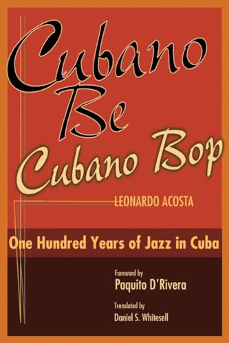 Cubano Be, Cubano Bop: One Hundred Years of Jazz in Cuba [Hardcover]