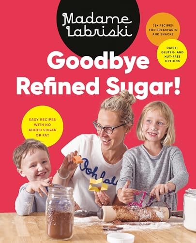 Goodbye Refined Sugar!: Easy Recipes with No Added Sugar or Fat [Paperback]