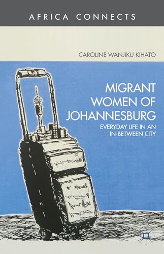 Migrant Women of Johannesburg: Everyday Life in an In-Between City [Hardcover]