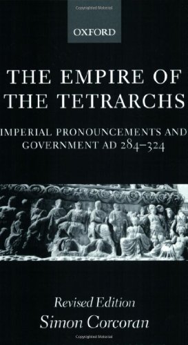 The Empire of the Tetrarchs Imperial Pronouncements and Government AD 284-324 [Paperback]