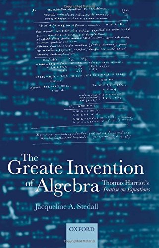 The Greate Invention of Algebra Thomas Harriot's Treatise on Equations [Hardcover]