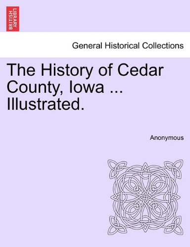 The History Of Cedar County, Ioa ... Illustrated. [Paperback]