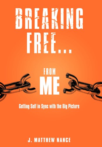 Breaking Free...From Me Getting Self In Sync With The Big Picture [Hardcover]