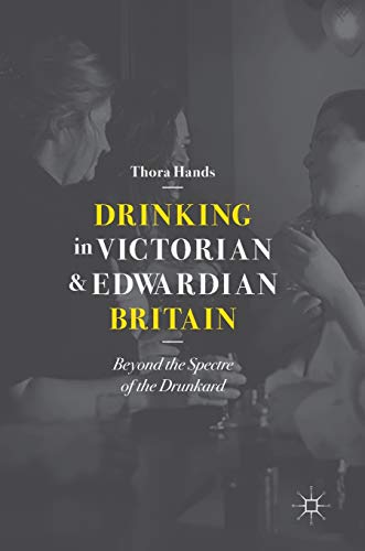 Drinking in Victorian and Edwardian Britain: Beyond the Spectre of the Drunkard [Hardcover]