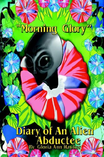 Morning Glory Diary Of An Alien Abductee [Paperback]