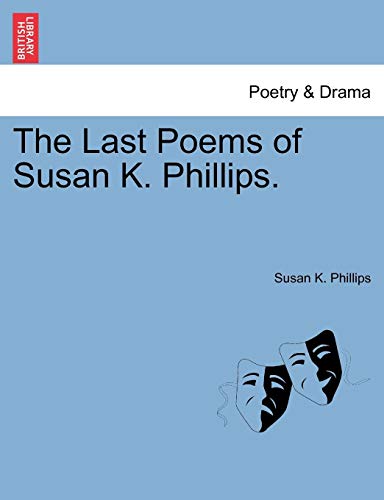 Last Poems of Susan K Phillips [Paperback]