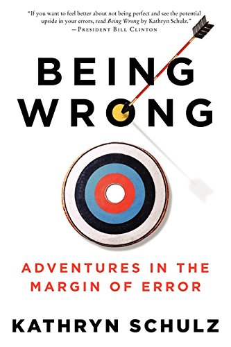 Being Wrong: Adventures In The Margin Of Error [Paperback]