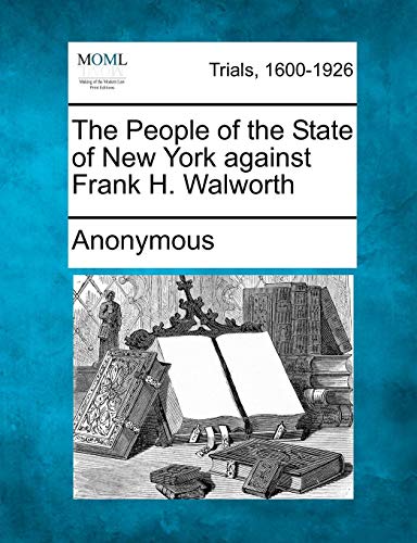 People of the State of Ne York Against Frank H. Walorth [Paperback]