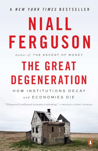 The Great Degeneration: How Institutions Decay and Economies Die [Paperback]