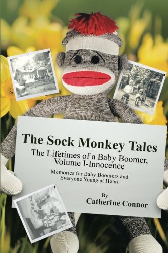 The Sock Monkey Tales The Lifetimes Of A Baby Boomer, Volume I-Innocence [Paperback]