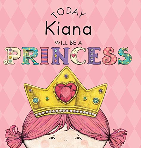 Today Kiana Will Be A Princess [Hardcover]