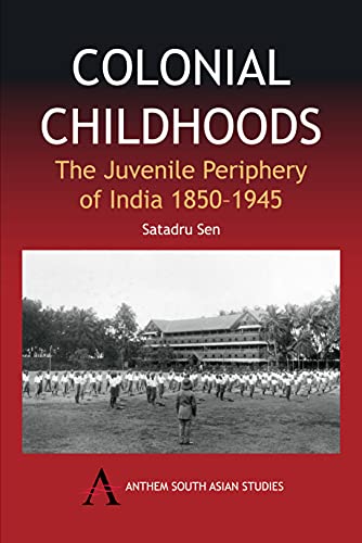 Colonial Childhoods The Juvenile Periphery of India 1850-1945 [Paperback]