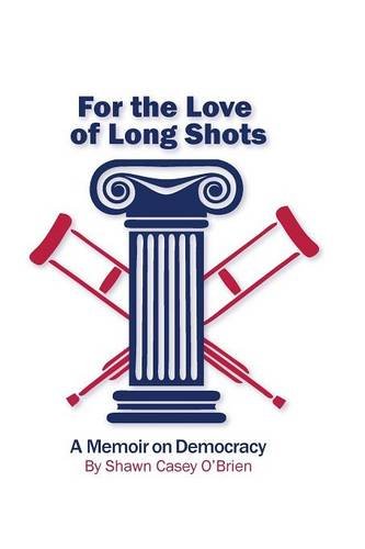 For The Love Of Long Shots A Memoir On Democracy [Paperback]