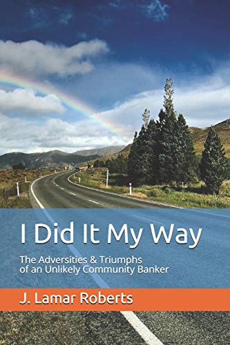 I Did It My Way  The Adversities and Triumphs of an Unlikely Community Banker [Paperback]