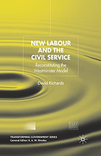 Ne Labour and the Civil Service Reconstituting the Westminster Model [Paperback]