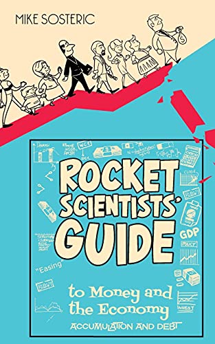 The Rocket Scientists' Guide To Money And The Economy Accumulation And Debt [Paperback]