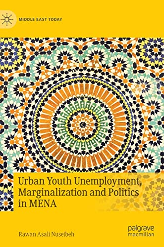 Urban Youth Unemployment, Marginalization and Politics in MENA [Hardcover]