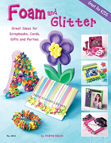 Foam and Glitter: Great Ideas for Scrapbooks, Cards, Gifts and Parties [Paperback]