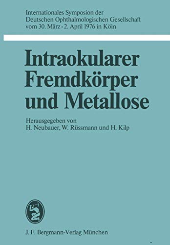 Intraokularer Fremdkrper und Metallose: Internationales Symposion der Deutschen [Paperback]