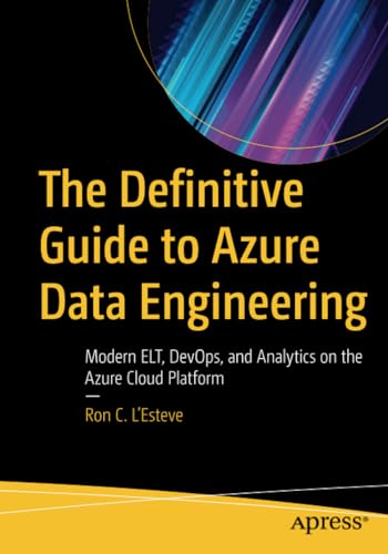 The Definitive Guide to Azure Data Engineering Modern ELT, DevOps, and Analytic [Paperback]